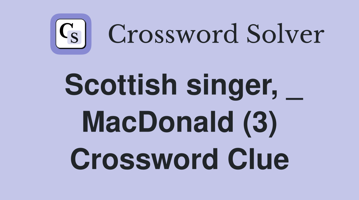 Scottish singer MacDonald (3) Crossword Clue Answers Crossword